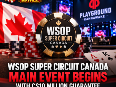 WSOP Super Circuit Canada Main Event Begins with C$10 Million Guarantee